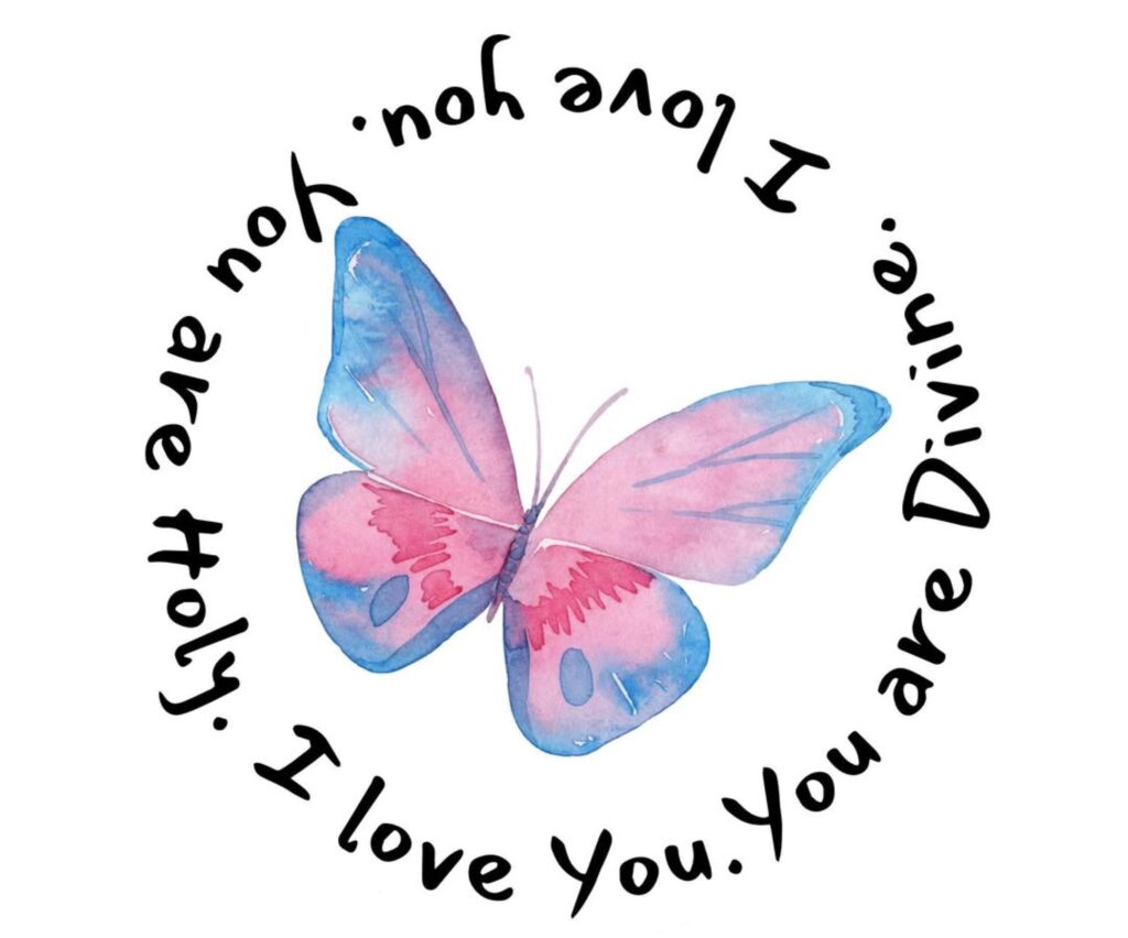 Butterfly in trans flag colors (blues and pinks) surrounded by the words "I love you. You are Holy. I love you. You are Divine."